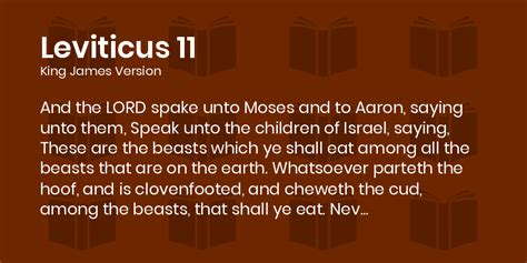 Leviticus 11 (KJV) Clean and Unclean Land Creatures 1 And the Lord spake unto Moses and to Aaron, saying unto them, 2 Speak unto the children of Israel, saying, These are the beasts which ye shall eat among all the beasts that are on the earth. . Leviticus 11 kjv
